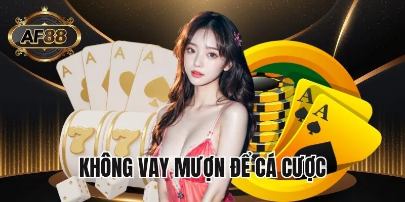 Vay mượn là điều tối kỵ khi cá cược